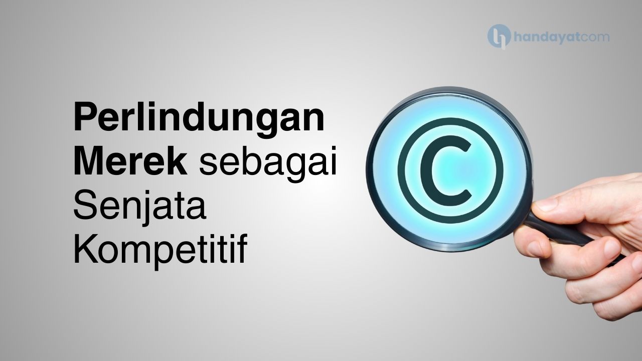 perlindungan merek sebagai senjata kompetitif.