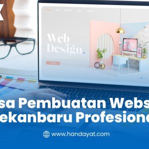 Jasa Pembuatan Website Pekanbaru Profesional untuk Bisnis, UMKM, dan Company Profile
