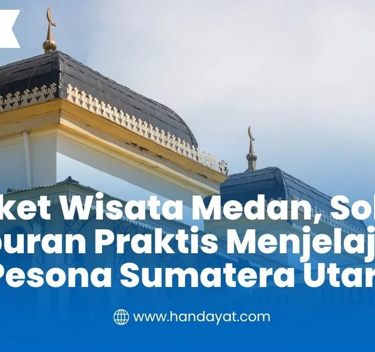Paket Wisata Medan, Solusi Liburan Praktis Menjelajahi Pesona Sumatera Utara 3